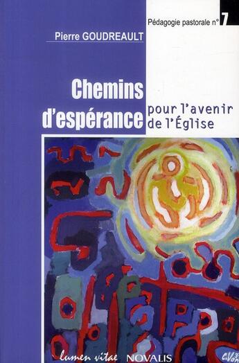 Couverture du livre « Chemins d'espérance pour l'avenir de l'Eglise » de Pierre Goudreault aux éditions Lumen Vitae