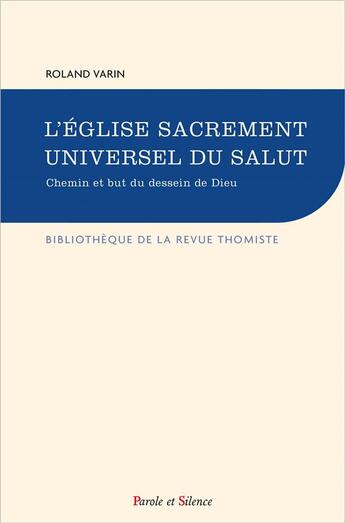 Couverture du livre « L'Eglise sacrement universel du salut : chemin et but du dessein de Dieu » de Roland Varin aux éditions Parole Et Silence