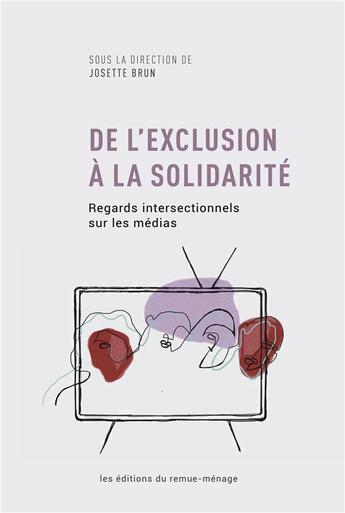 Couverture du livre « De l'exclusion à la solidarité ; regards intersectionnels sur les médias » de Josette Brun aux éditions Remue Menage