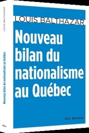 Couverture du livre « Nouveau bilan du nationalisme au quebec » de Louis Balthazar aux éditions Vlb éditeur