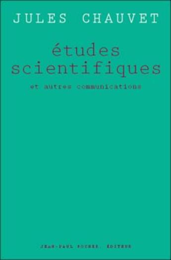 Couverture du livre « Études scientifiques et autres communications » de Jules Chauvet aux éditions Jean-paul Rocher