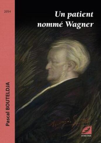 Couverture du livre « Un patient nommé Wagner » de Pascal Bouteldja aux éditions Symetrie