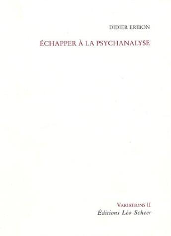 Couverture du livre « Echapper a la psychanalyse » de Didier Eribon aux éditions Leo Scheer