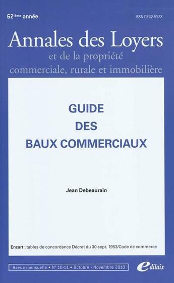 Couverture du livre « Guide des baux commerciaux ; annales des loyers et de la propriété commerciale, rurale et immobilière (édition 2010) » de Jean Debeaurain aux éditions Edilaix