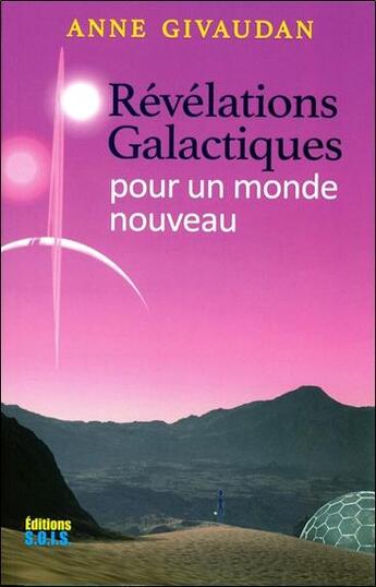 Couverture du livre « Révélations Galactiques pour un monde nouveau » de Anne Givaudan aux éditions Sois