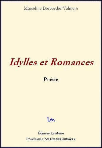 Couverture du livre « Idylles et romances » de Marceline Desbordes-Valmore aux éditions Editions Le Mono