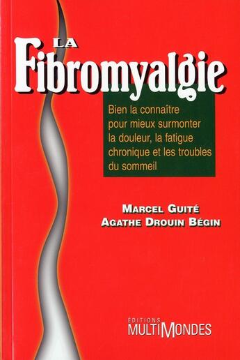 Couverture du livre « La fibromyalgie » de Marcel Guite et Agathe Drouin Begin aux éditions Multimondes