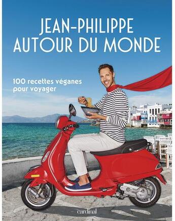 Couverture du livre « Jean-philippe autour du monde. 100 recettes veganes pour voyager » de Cyr Jean-Philippe aux éditions Cardinal Editions