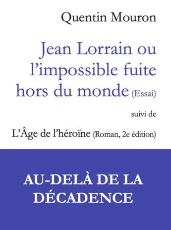 Couverture du livre « Jean Lorrain ou l'impossible fuite hors du monde ; l'âge de l'héroïne » de Quentin Mouron aux éditions Olivier Morattel