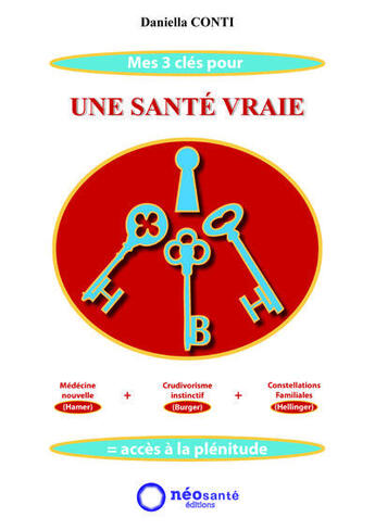 Couverture du livre « Mes 3 clés pour une santé vraie » de Daniella Conti aux éditions Neosante