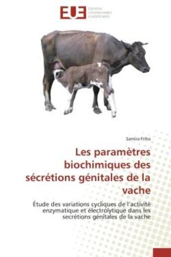 Couverture du livre « Les parametres biochimiques des secretions genitales de la vache - etude des variations cycliques de » de Friha Samira aux éditions Editions Universitaires Europeennes