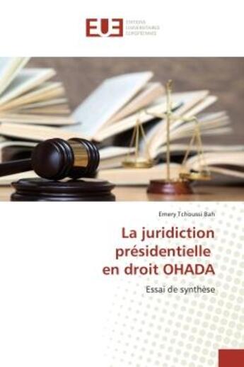 Couverture du livre « La juridiction presidentielle en droit OHADA : Essai de Synthèse » de Emery Bah aux éditions Editions Universitaires Europeennes