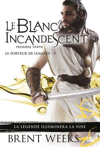 Couverture du livre « Le porteur de lumière Tome 5 : le blanc incandescent : première partie » de Brent Weeks aux éditions Bragelonne