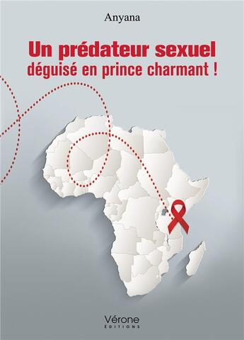 Couverture du livre « Un prédateur sexuel déguisé en prince charmant ! » de Anyana aux éditions Verone