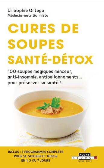 Couverture du livre « Cures de soupes santé-detox ; 100 soupes magiques minceur, anti-insomnie, antiballonnements... pour préserver sa santé ! » de Sophie Ortega aux éditions Leduc