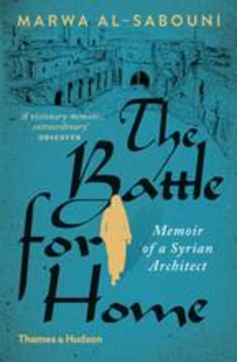 Couverture du livre « The battle for home ; the memoir of a syrian architect » de Al-Sabouni Marwa aux éditions Thames & Hudson