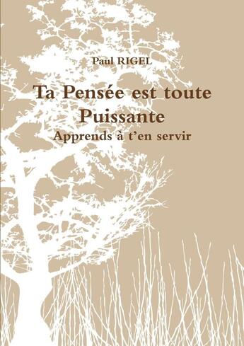 Couverture du livre « Ta pensée est toute Puissante » de Paul Rigel aux éditions Lulu