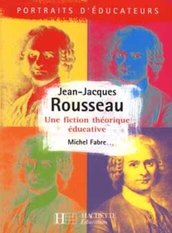 Couverture du livre « Jean-Jacques Rousseau - Une Fiction Theorique Educative » de Fabre-M aux éditions Hachette Education