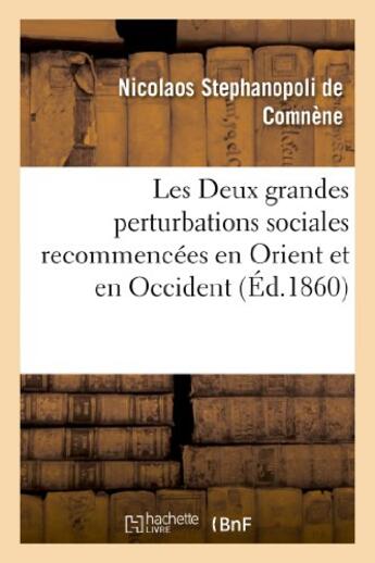 Couverture du livre « Les deux grandes perturbations sociales recommencees en orient et en occident - avertissements aux f » de Stephanopoli De Comn aux éditions Hachette Bnf