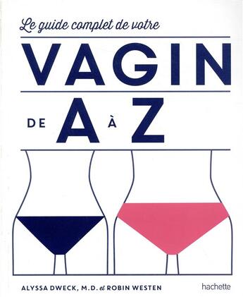 Couverture du livre « Le guide complet de votre vagin de A à Z » de Alyssa Dweck aux éditions Hachette Pratique