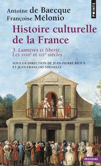 Couverture du livre « Histoire culturelle de la france , tome 3 - lumieres et liberte. les xviiie et xixe siecles » de Jean-Pierre Rioux aux éditions Points