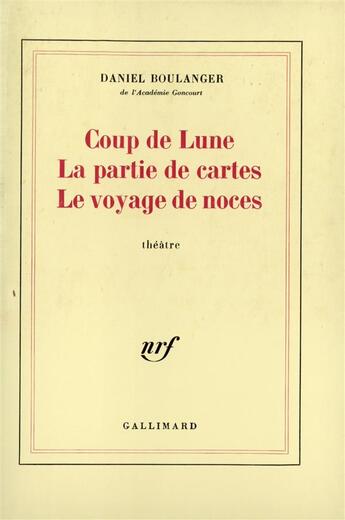 Couverture du livre « Coup de lune - la partie de cartes - le voyage de noces » de Daniel Boulanger aux éditions Gallimard