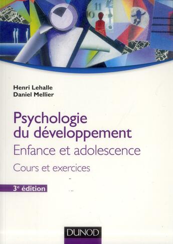 Couverture du livre « Psychologie du développement ; enfance et adolescence ; cours et exercices (3e édition) » de Henri Lehalle et Daniel Mellier aux éditions Dunod