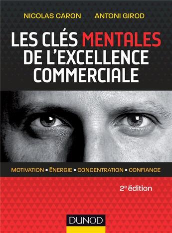 Couverture du livre « Les clés mentales de l'excellence commerciale » de Antoni Girod et Nicolas Caron aux éditions Dunod