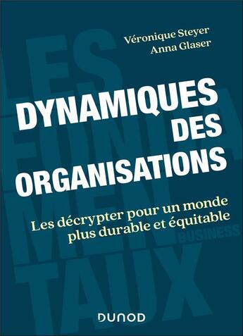 Couverture du livre « Dynamiques des organisations : Les décrypter pour un monde plus durable et équitable » de Véronique Steyer et Anna Glaser aux éditions Dunod