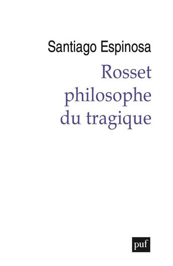 Couverture du livre « Rosset, philosophe du tragique » de Espinosa Santiago aux éditions Puf