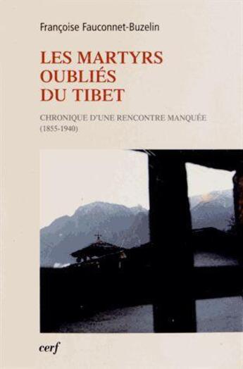 Couverture du livre « Les Martyrs oubliés du Tibet » de Fauconnet-Buzelin F. aux éditions Cerf