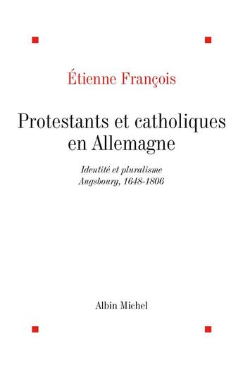 Couverture du livre « Protestants et catholiques en Allemagne » de Etienne Francois aux éditions Albin Michel