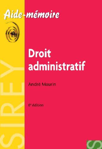 Couverture du livre « Aide-mémoire ; droit administratif (6e édition) » de Andre Maurin aux éditions Sirey
