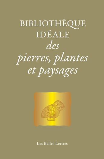 Couverture du livre « Bibliothèque idéale des pierres, plantes et paysages » de Laure De Chantal aux éditions Belles Lettres