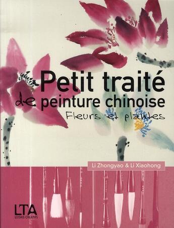 Couverture du livre « Petit traité de peinture chinoise ; fleurs et plantes » de Li Xiaohong et Li Zhongyao aux éditions Le Temps Apprivoise