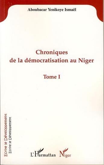 Couverture du livre « Chroniques de la démocratisation au niger Tome 1 » de Ismael Aboubacar Yenikoye aux éditions L'harmattan