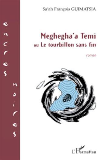 Couverture du livre « Meghegha'a Temi ou le tourbillon sans fin » de Francois Guimatsia Sa'Ah aux éditions L'harmattan