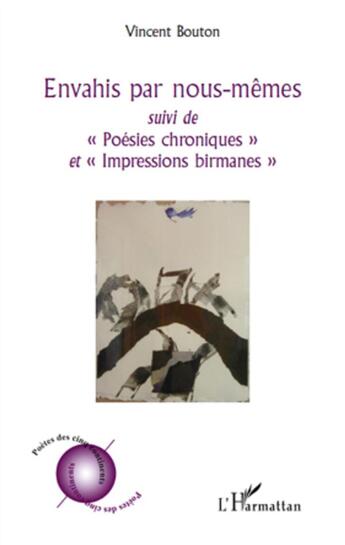 Couverture du livre « Envahis par nous mêmes ; poésies chroniques ; impressions birmanes » de Vincent Bouton aux éditions L'harmattan