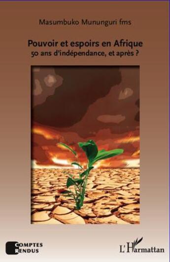 Couverture du livre « Pouvoir et espoirs en Afrique ; 50 ans d'indépendance, et après ? » de Masumbuko Mununguri aux éditions L'harmattan