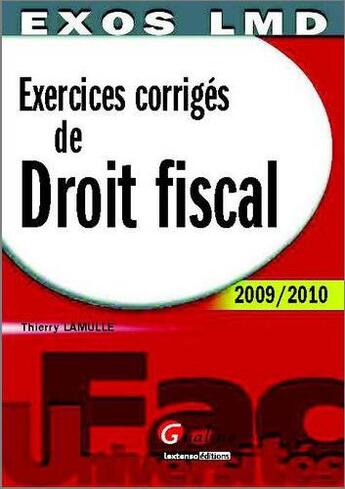 Couverture du livre « Exercices corrigés de droit fiscal (édition 2009/2010) » de Thierry Lamulle aux éditions Gualino