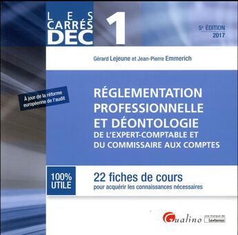 Couverture du livre « Réglementation professionnelle et déontologie de l'expert-comptable et du commissaire aux comptes (édition 2017) » de Jean-Pierre Emmerich et Gerard Lejeune aux éditions Gualino