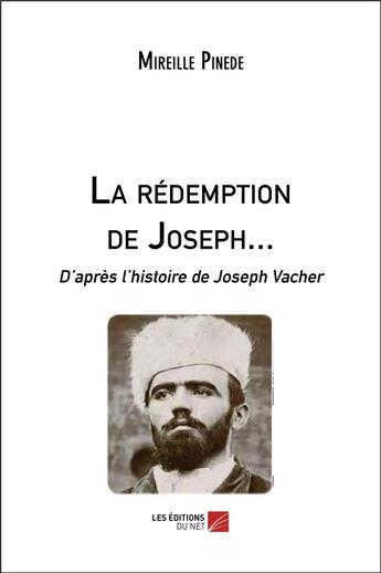 Couverture du livre « La rédemption de Joseph... ; d'après l'histoire de Joseph Vacher » de Mireille Pinede aux éditions Editions Du Net