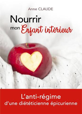 Couverture du livre « Nourrir mon enfant intérieur ; l'anti-régime d'une diététicienne épicurienne » de Anne Claude aux éditions Books On Demand