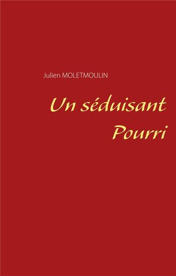 Couverture du livre « Un séduisant pourri » de Julien Moletmoulin aux éditions Books On Demand