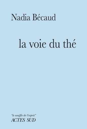 Couverture du livre « La voie du thé » de Nadia Becaud aux éditions Actes Sud