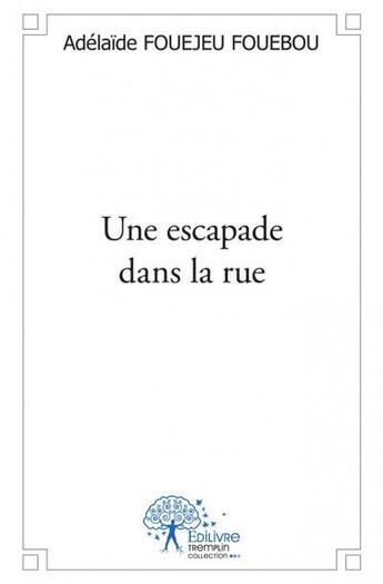 Couverture du livre « Une escapade dans la rue » de Adelaide Fouejeu Fouebou aux éditions Edilivre