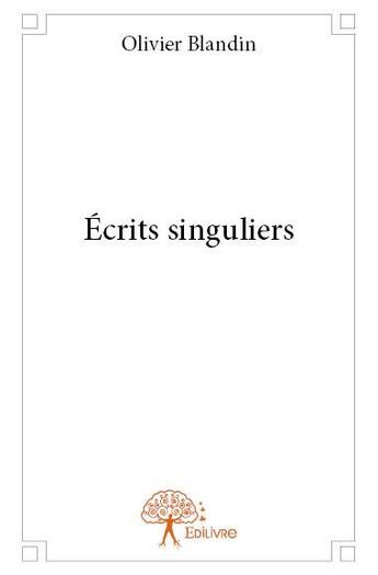 Couverture du livre « Écrits singuliers » de Olivier Blandin aux éditions Edilivre