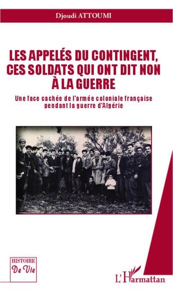 Couverture du livre « Les appelés du contingent, ces soldats qui ont dit non à la guerre » de Djoudi Attoumi aux éditions L'harmattan