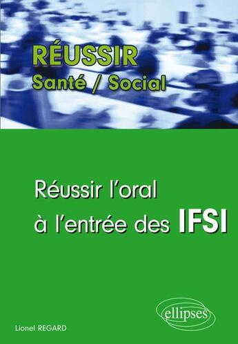 Couverture du livre « Reussir l oral a l entree des ifsia » de Regard Lionel aux éditions Ellipses