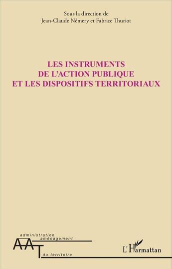 Couverture du livre « Les instruments de l'action publique et les dispositifs territoriaux » de Fabrice Thuriot et Jean-Claude Nemery aux éditions L'harmattan